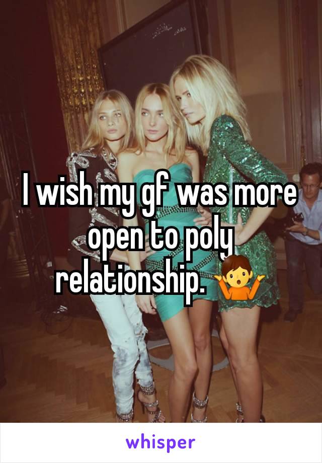 I wish my gf was more open to poly relationship. 🤷