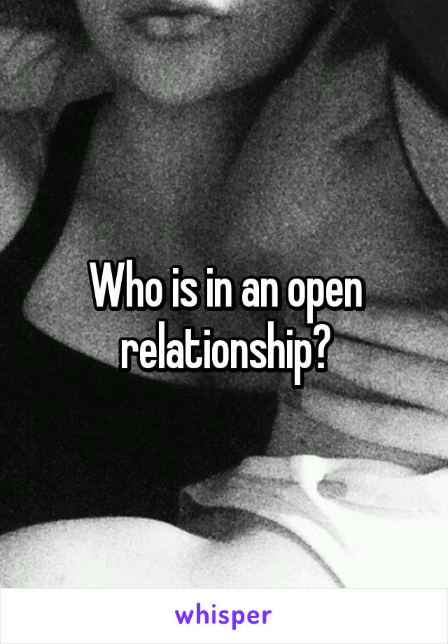 Who is in an open relationship?