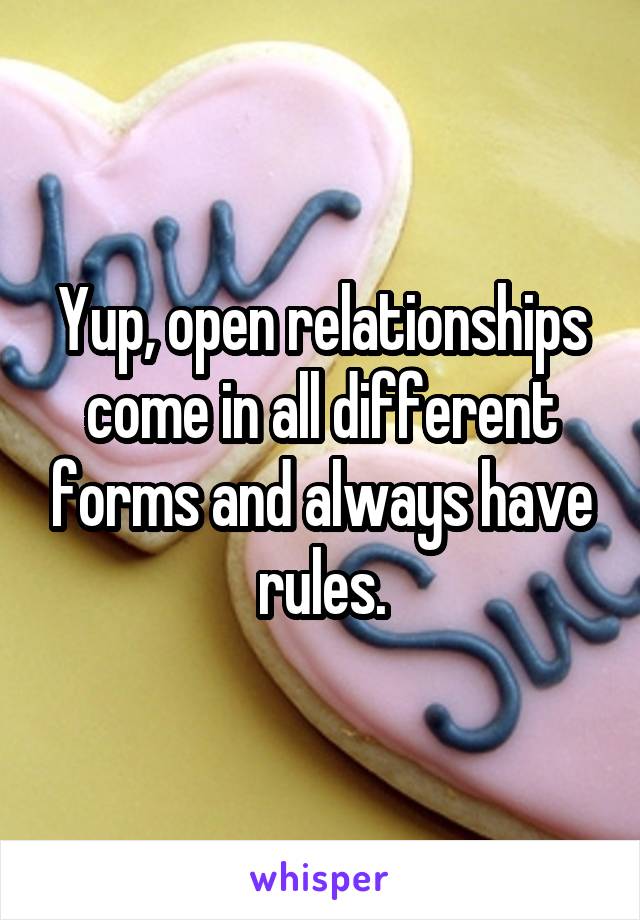 Yup, open relationships come in all different forms and always have rules.