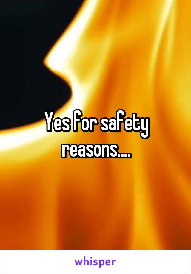 Yes for safety reasons....