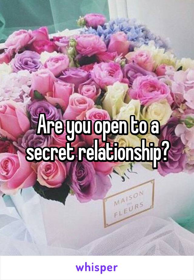 Are you open to a secret relationship?