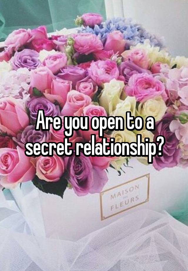 Are you open to a secret relationship?