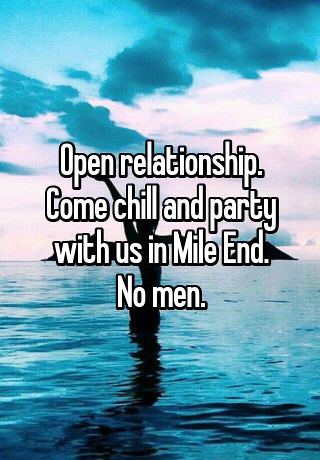 Open relationship.
Come chill and party with us in Mile End.
No men.