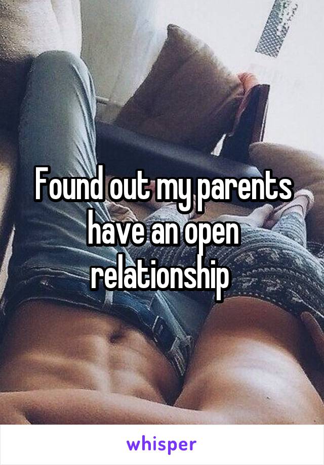 Found out my parents have an open relationship 