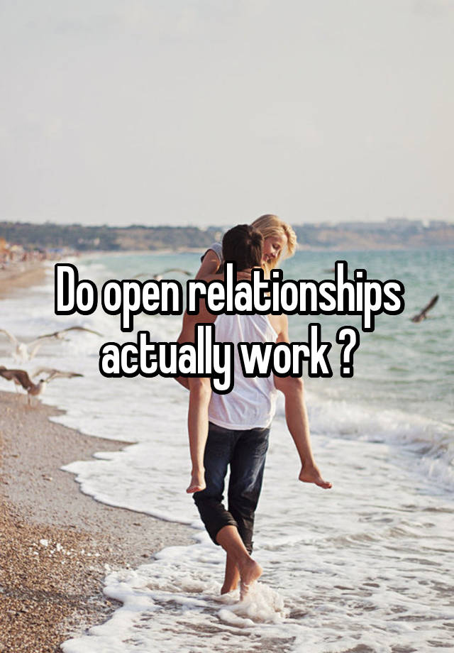 Do open relationships actually work ?