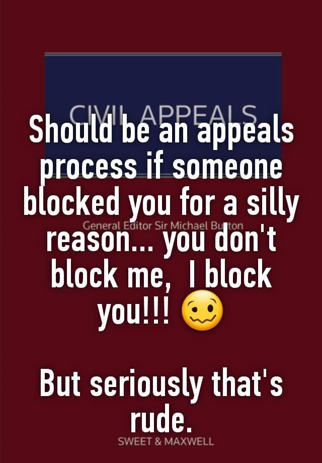 Should be an appeals process if someone blocked you for a silly reason... you don't block me,  I block you!!! 🥴

But seriously that's rude.