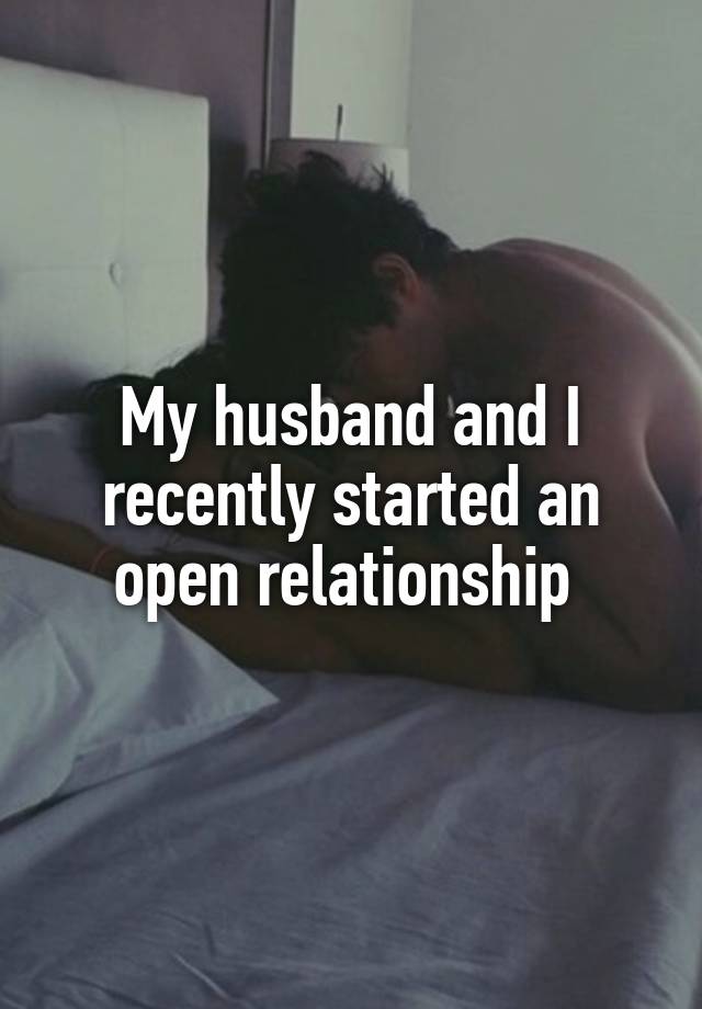 My husband and I recently started an open relationship 