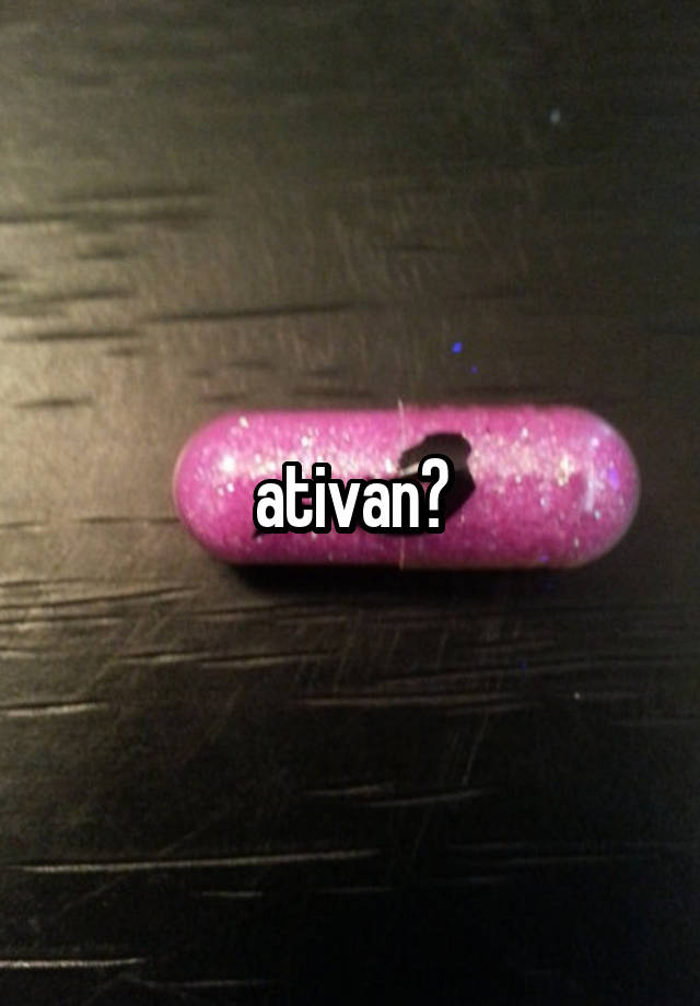 ativan?