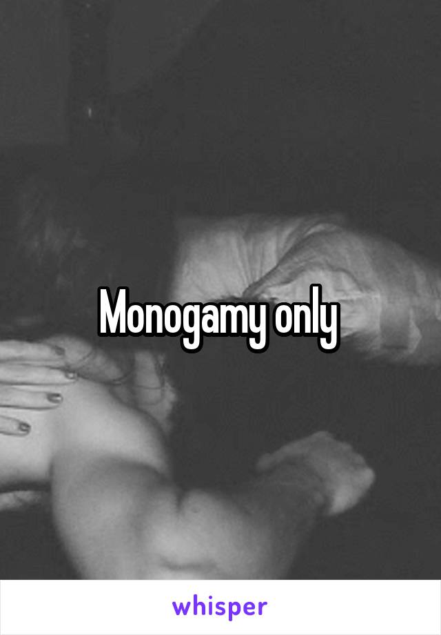 Monogamy only 