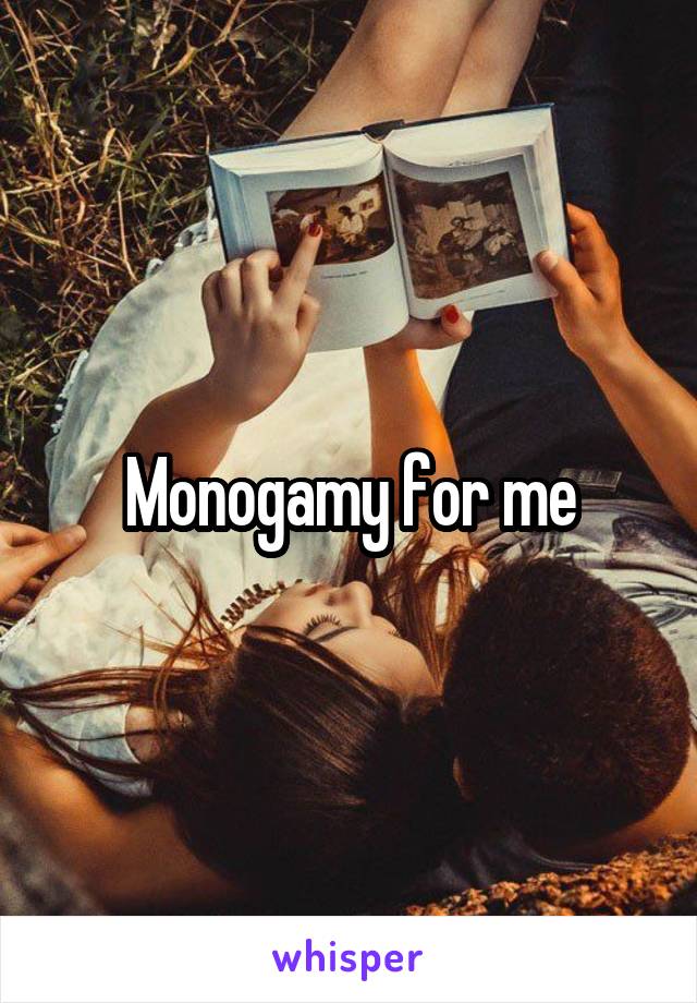 Monogamy for me