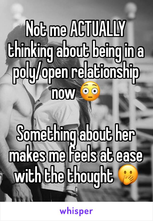 Not me ACTUALLY thinking about being in a poly/open relationship now 😳 

Something about her makes me feels at ease with the thought 🤭