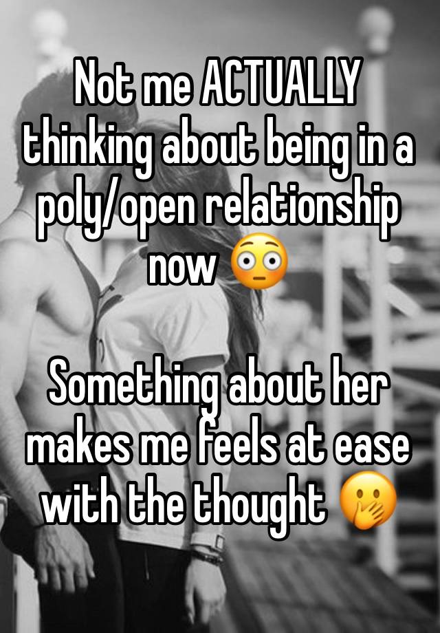 Not me ACTUALLY thinking about being in a poly/open relationship now 😳 

Something about her makes me feels at ease with the thought 🤭