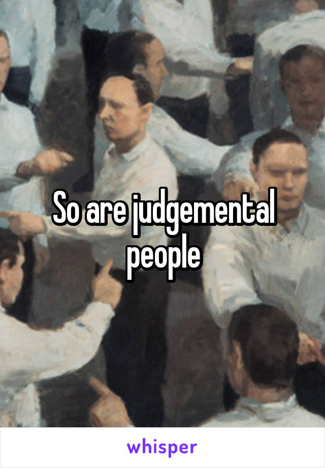 So are judgemental people