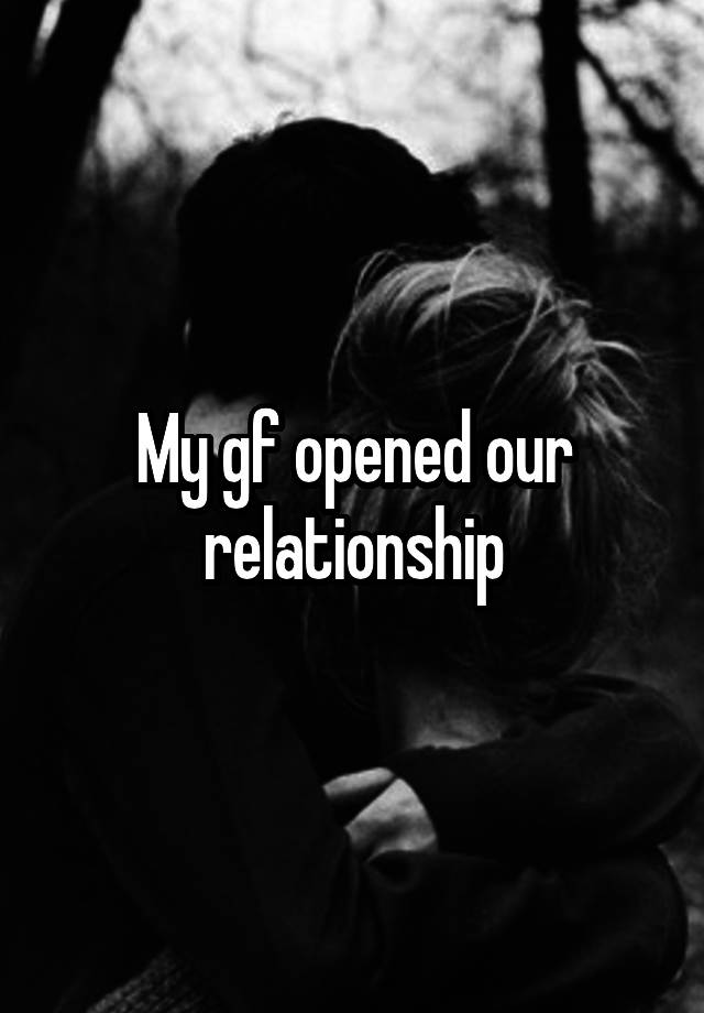 My gf opened our relationship