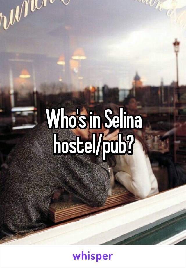 Who's in Selina hostel/pub?