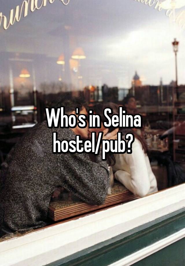 Who's in Selina hostel/pub?