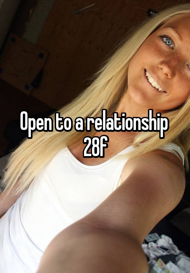 Open to a relationship 
28f