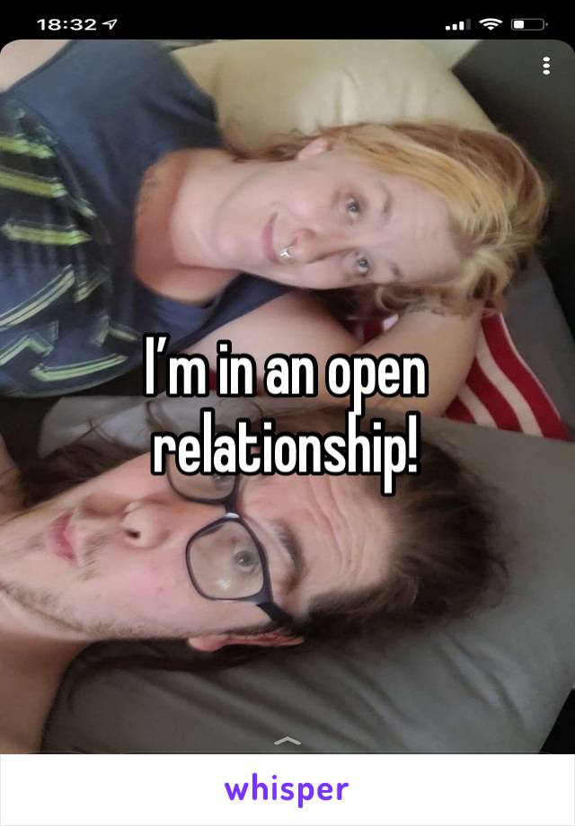 I’m in an open relationship!