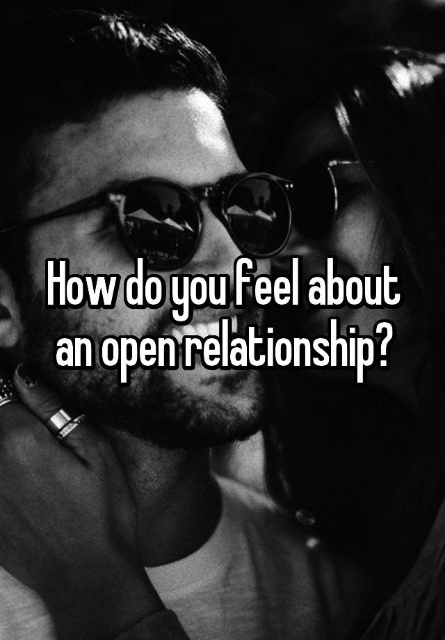 How do you feel about an open relationship?