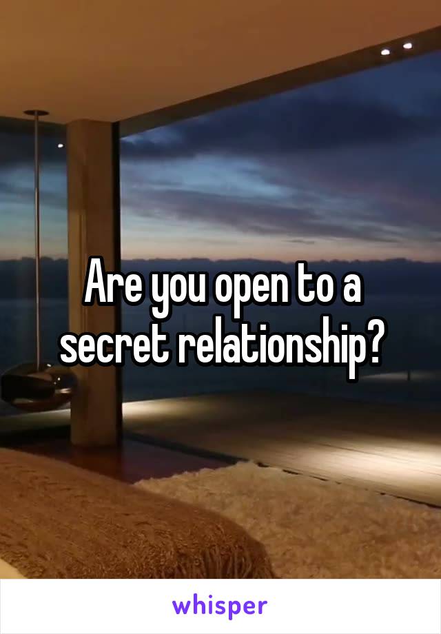 Are you open to a secret relationship?