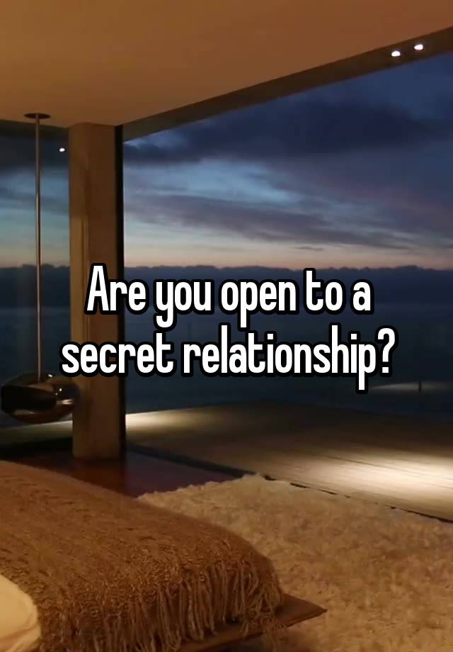 Are you open to a secret relationship?