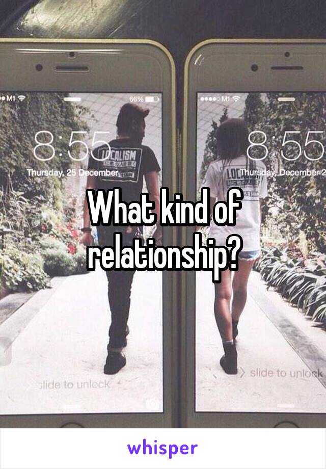 What kind of relationship?