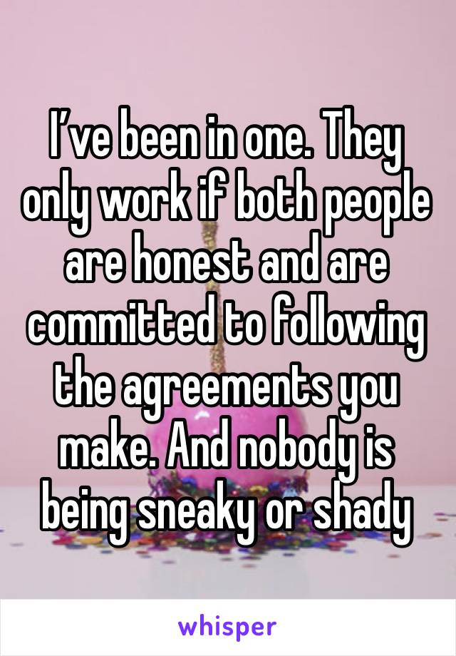 I’ve been in one. They only work if both people are honest and are committed to following the agreements you make. And nobody is being sneaky or shady