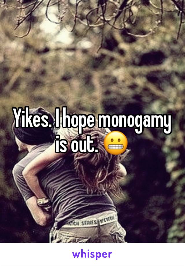 Yikes. I hope monogamy is out. 😬