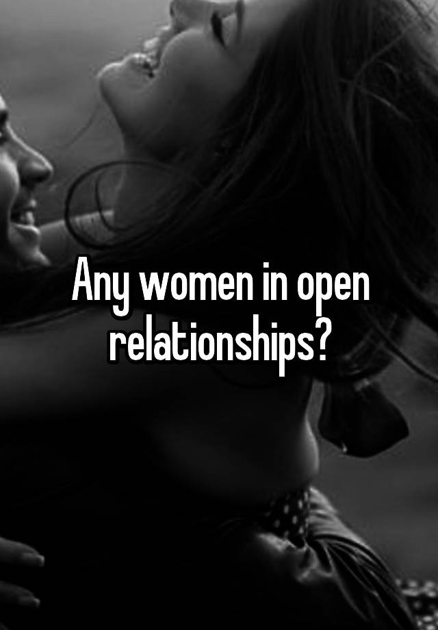 Any women in open relationships?