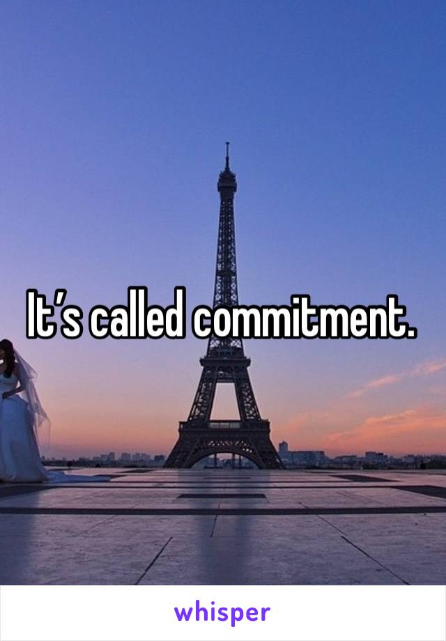 It’s called commitment. 