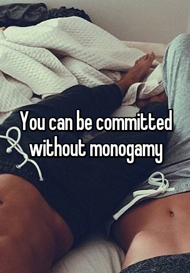 You can be committed without monogamy