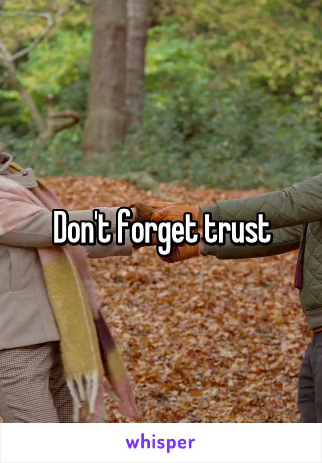 Don't forget trust