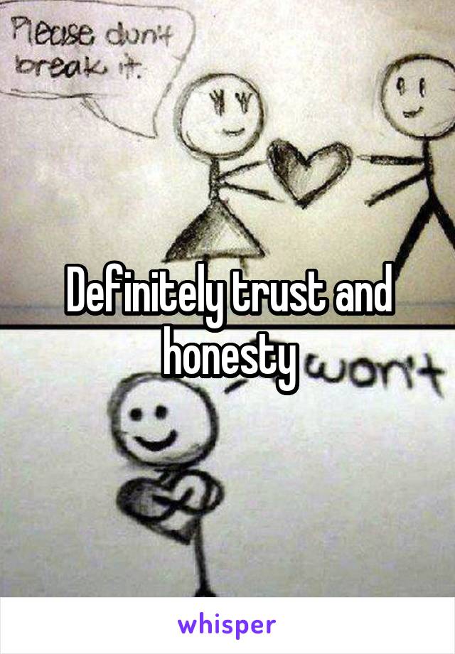 Definitely trust and honesty