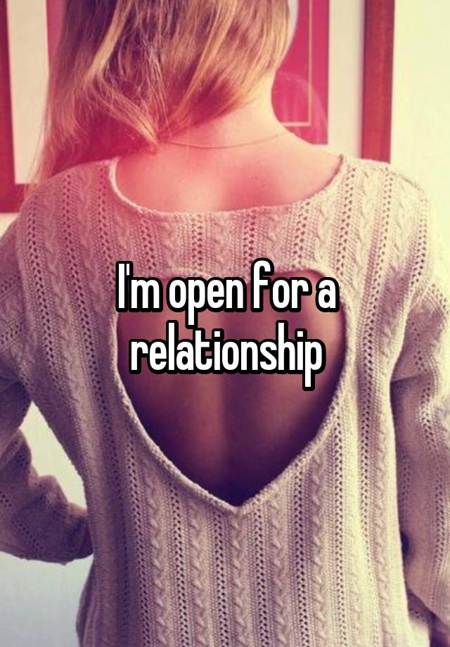 I'm open for a relationship