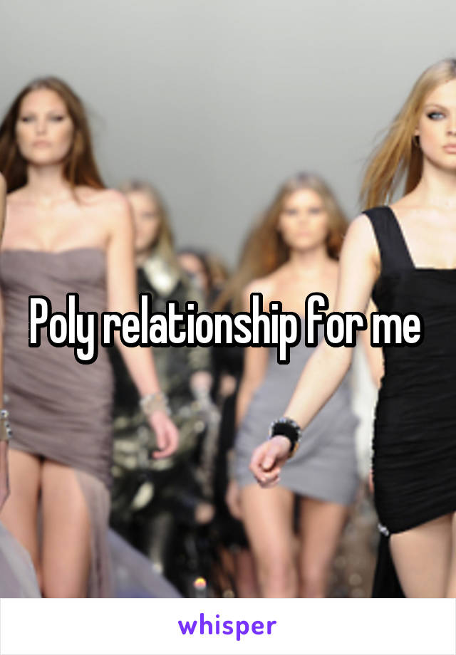 Poly relationship for me 