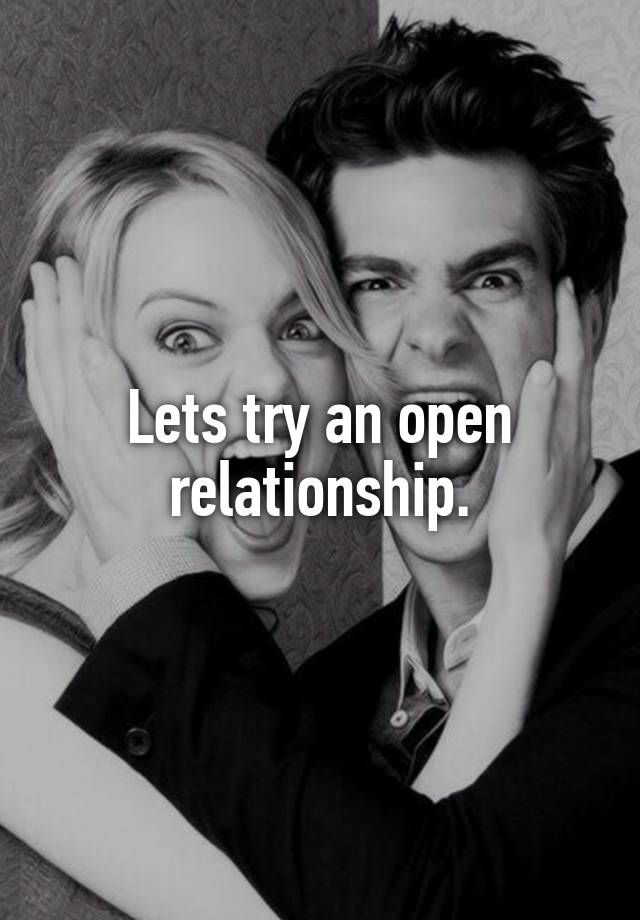 Lets try an open relationship.