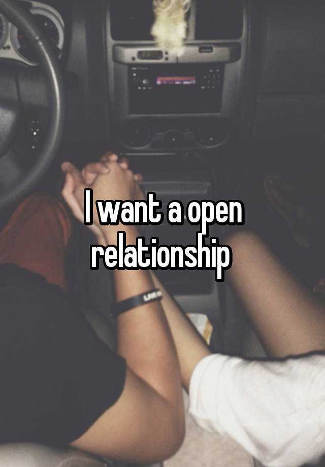 I want a open relationship 