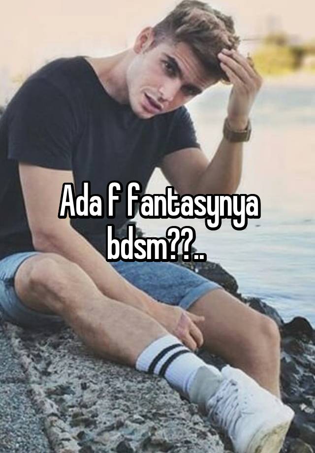 Ada f fantasynya bdsm??.. 