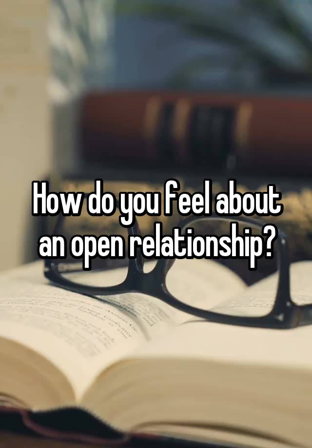 How do you feel about an open relationship?