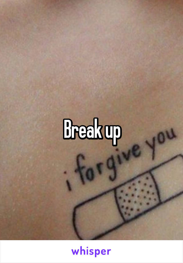 Break up