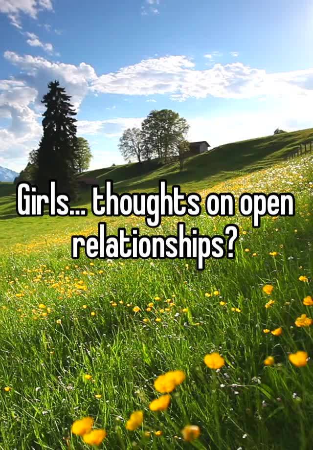 Girls… thoughts on open relationships?