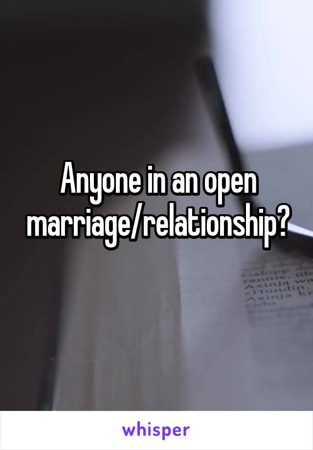 Anyone in an open marriage/relationship?
