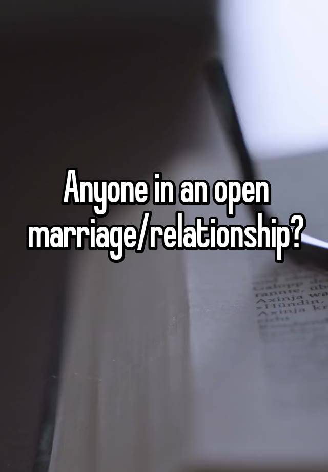 Anyone in an open marriage/relationship?
