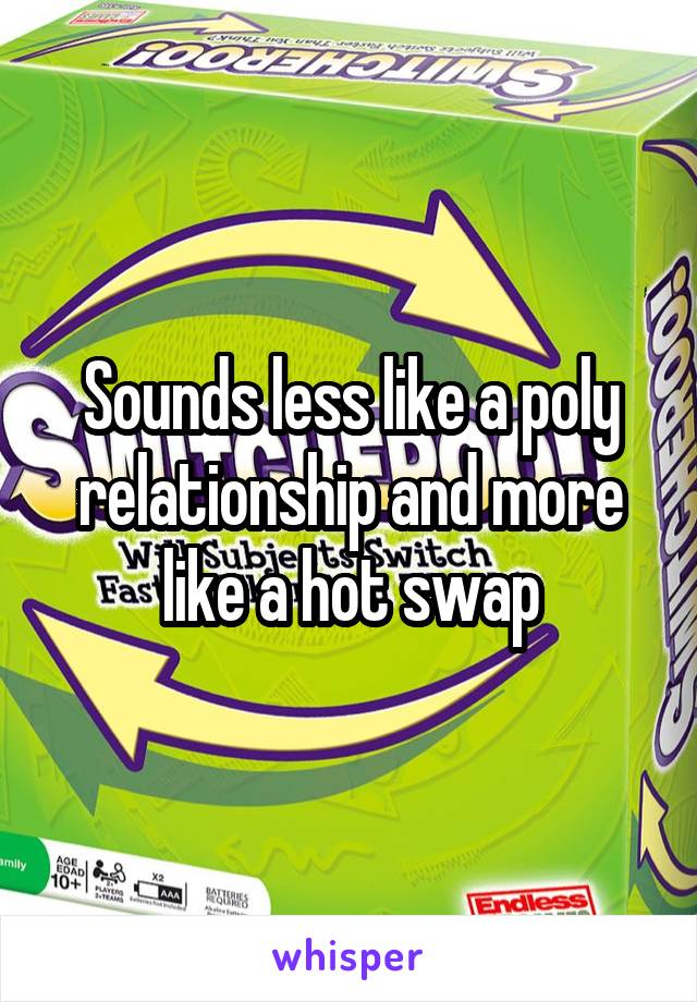 Sounds less like a poly relationship and more like a hot swap