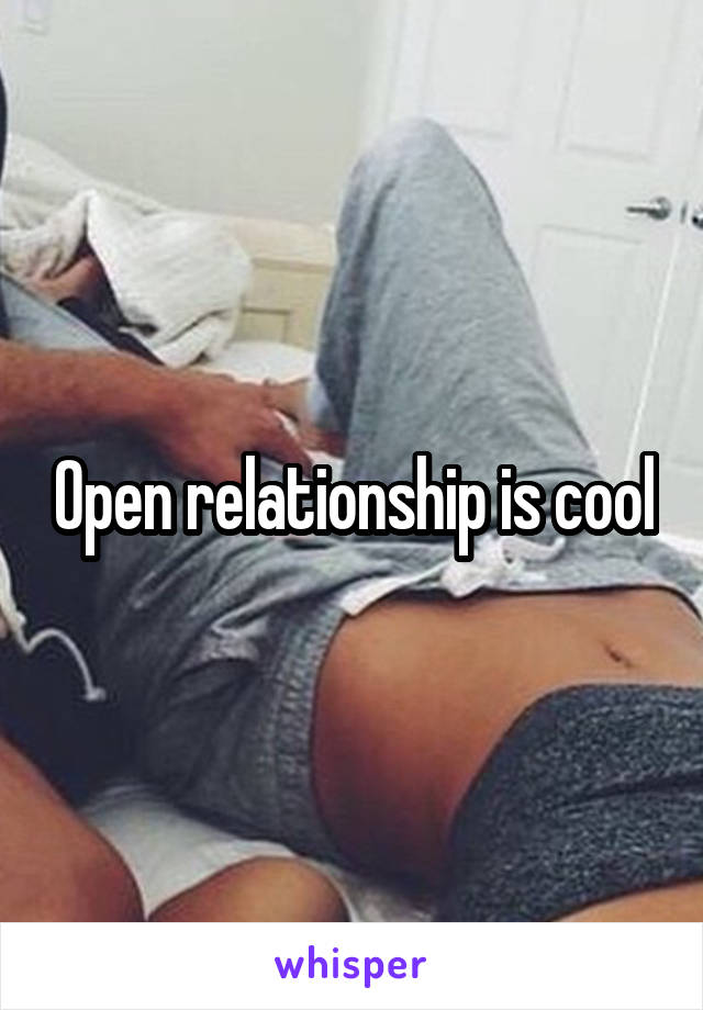 Open relationship is cool