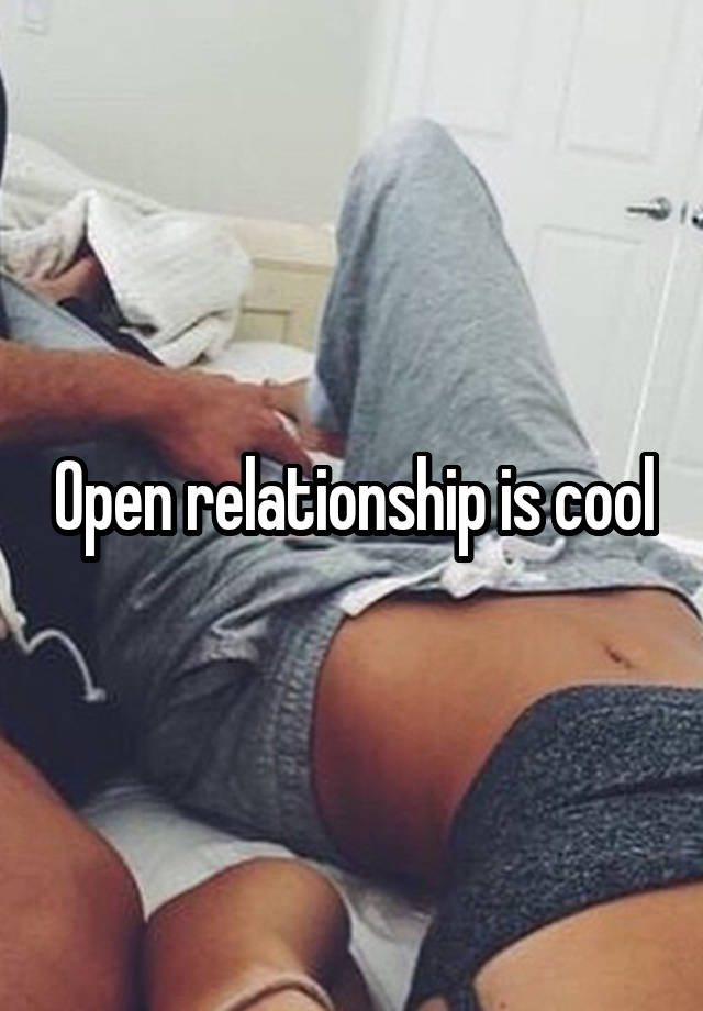 Open relationship is cool