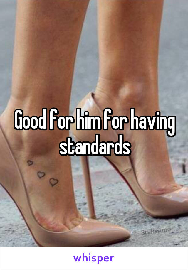 Good for him for having standards