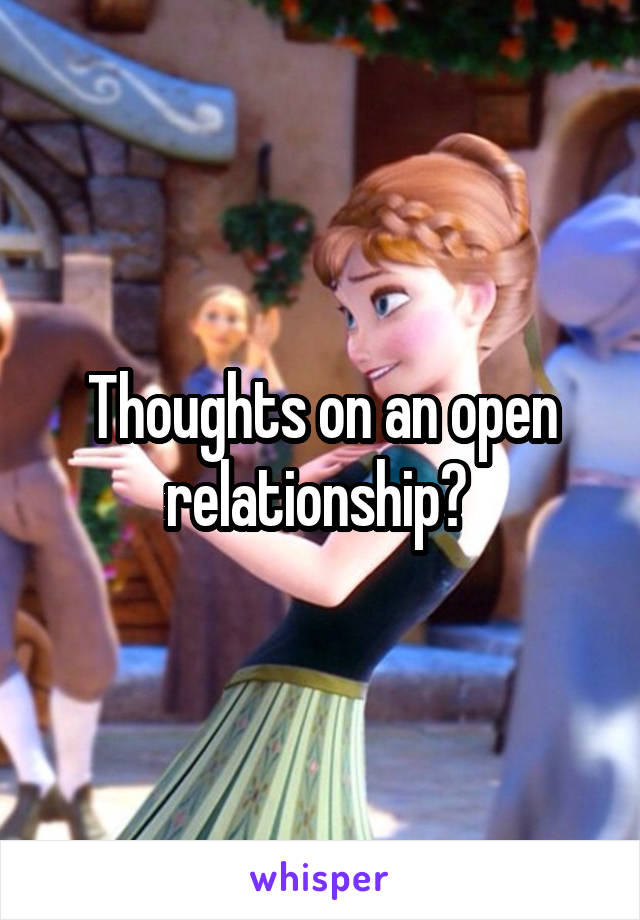 Thoughts on an open relationship? 