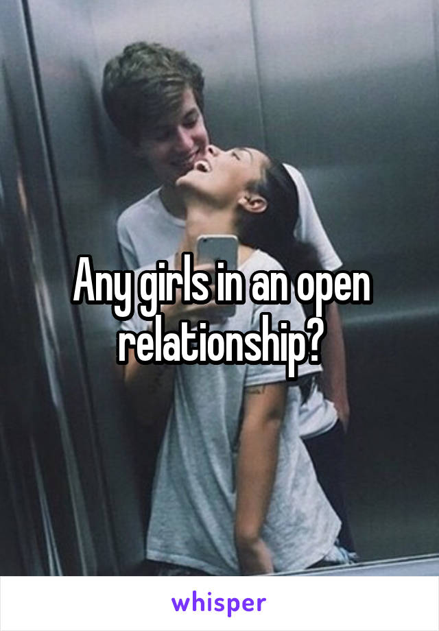 Any girls in an open relationship?