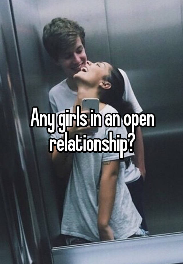 Any girls in an open relationship?